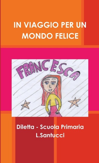 IN VIAGGIO PER UN MONDO FELICE - Diletta Scuola Primaria L. Santucci