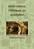 Cover-Bild zum Titel 'Vivre mieux, l'éthique au quotidien' von 'Stephane Renard'