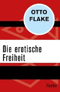 Die erotische Freiheit - Otto Flake