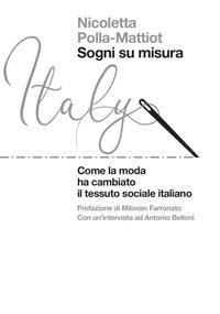 Sogni su misura. Come la moda ha cambiato il tessuto sociale italiano - Nicoletta Polla-Mattiot