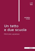 Cover-Bild zum Titel 'Un tetto e due scuole. Memorie jugoslave' von 'Andrea Caira'