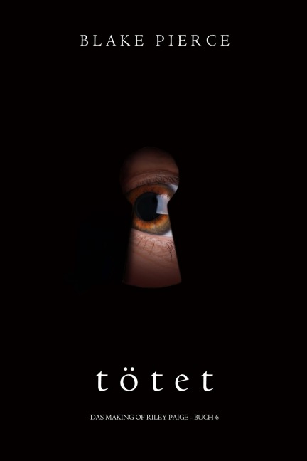 Tötet (Das Making of Riley Paige - Buch 6) - Blake Pierce