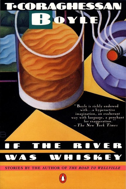 If the River Was Whiskey - T. C. Boyle