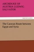 The Caravan Route between Egypt and Syria - Archduke Of Austria Ludwig Salvator