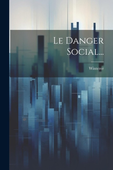 Le Danger Social... - Winterer (Abbé ).
