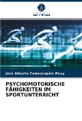 Cover-Bild zum Titel 'PSYCHOMOTORISCHE FÄHIGKEITEN IM SPORTUNTERRICHT' von 'José Alberto Comezaquira Reay'