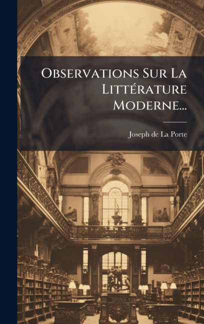 Observations Sur La LittÃ(c)rature Moderne... - 