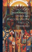 Cover-Bild zum Titel 'Saggio Di Indovinelli Popolari Raccolti Nelle Valli Di Pinerolo' von 'Anonymous'