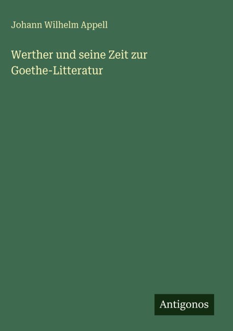 Werther und seine Zeit zur Goethe-Litteratur - Johann Wilhelm Appell