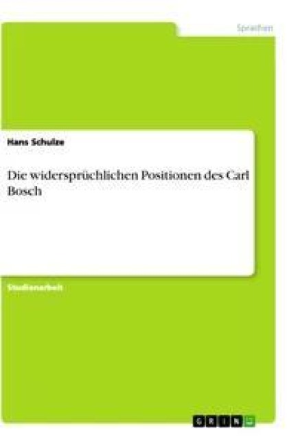 Die widersprüchlichen Positionen des Carl Bosch - Hans Schulze