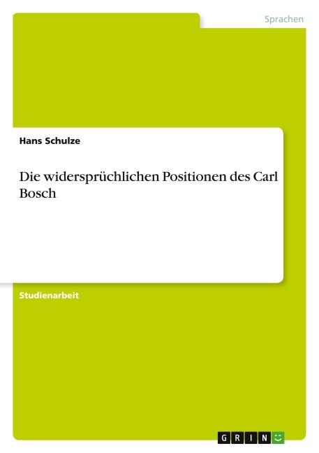 Die widersprüchlichen Positionen des Carl Bosch - Hans Schulze