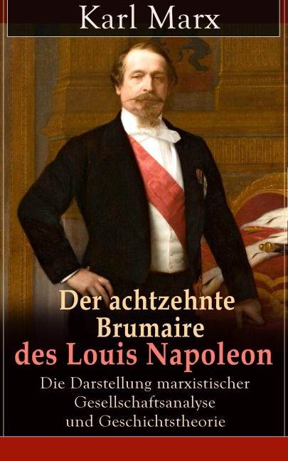 Der achtzehnte Brumaire des Louis Napoleon - Karl Marx
