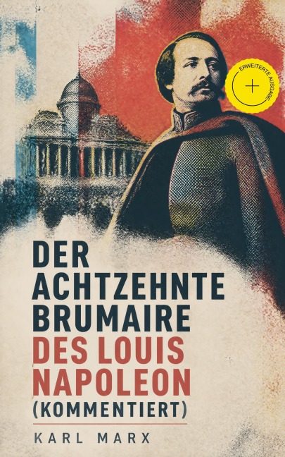 Der achtzehnte Brumaire des Louis Napoleon (Kommentiert) - Karl Marx