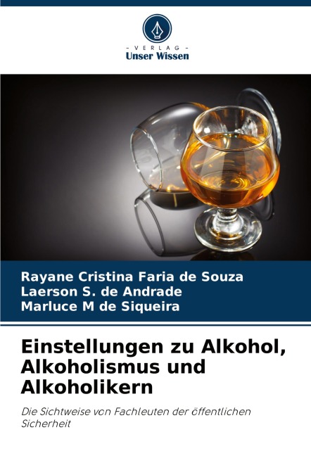 Einstellungen zu Alkohol, Alkoholismus und Alkoholikern - Rayane Cristina Faria de Souza, Laerson S. de Andrade, Marluce M de Siqueira