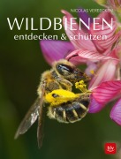 Cover-Bild zum Titel 'Wildbienen entdecken & schützen' von 'Nicolas Vereecken'