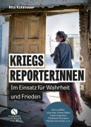 Cover-Bild zum Titel 'Kriegsreporterinnen - Im Einsatz für Wahrheit und Frieden' von 'Rita Kohlmaier'