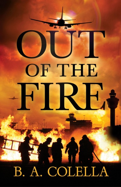 Out of the Fire - B A Colella