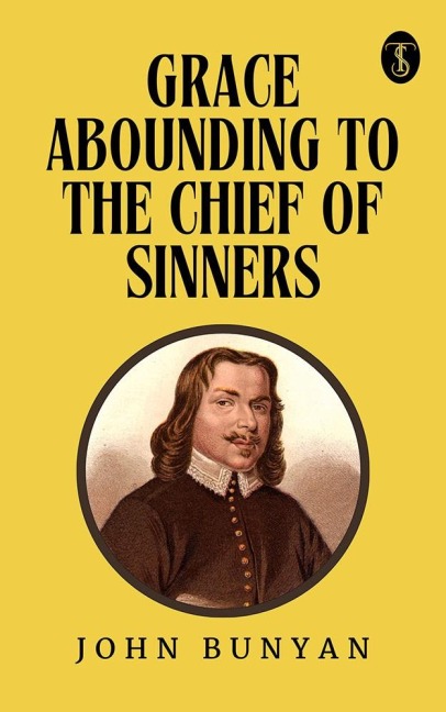 Grace Abounding to the Chief of Sinners - John Bunyan