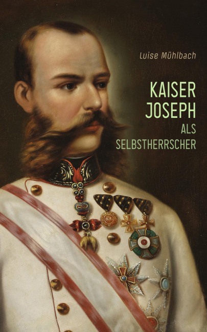 Kaiser Joseph als Selbstherrscher - Luise Mühlbach