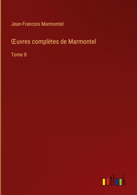 ¿uvres complètes de Marmontel - Jean-Francois Marmontel