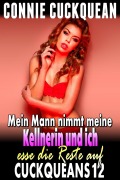 Cover-Bild zum Titel 'Mein Mann nimmt meine Kellnerin und ich esse die Reste auf: Cuckqueans 12' von 'Connie Cuckquean'
