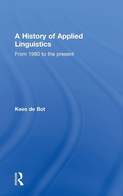 A History of Applied Linguistics - Kees De Bot