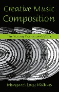 Cover-Bild zum Titel 'Creative Music Composition' von 'Margaret Lucy Wilkins'