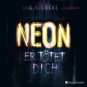 Cover-Bild zum Titel 'NEON - Er tötet dich (ungekürzt)' von 'G. S. Locke'