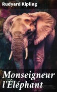 Cover-Bild zum Titel 'Monseigneur l'Éléphant' von 'Rudyard Kipling'