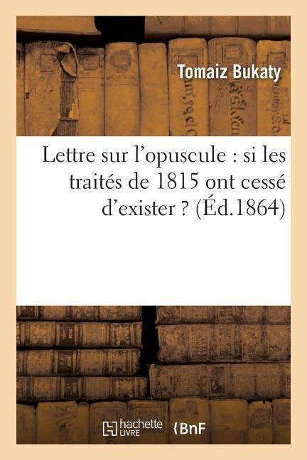 Lettre Sur l'Opuscule: Si Les Traités de 1815 Ont Cessé d'Exister ? - Bukaty