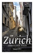 Cover-Bild zum Titel 'Zürich abseits der Pfade' von 'Bettina Spoerri, Miklós Klaus Rózsa'