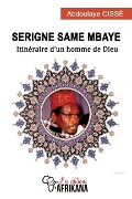 Serigne Same Mbaye: Itinéraire d'un homme de Dieu - Abdoulaye Cissé