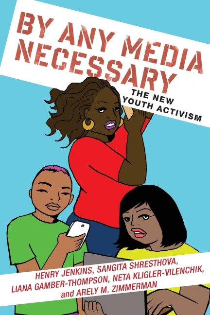By Any Media Necessary - Henry Jenkins, Sangita Shresthova, Liana Gamber-Thompson, Neta Kligler-Vilenchik, Arely Zimmerman