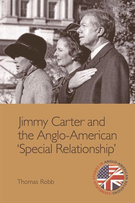 Jimmy Carter and the Anglo-American Special Relationship - Thomas K Robb