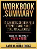 Cover-Bild zum Titel 'Workbook & Summary - 15 Secrets Successfull People Know About Time Management - Based On The Book By Kevin Kruse' von 'Sapiens Quick Books, Sapiens Quick Books'
