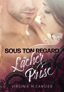 Cover-Bild zum Titel 'Sous ton regard, lâcher prise' von 'Virginie M Cansier'