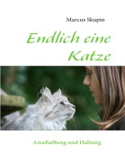 Cover-Bild zum Titel 'Endlich eine Katze' von 'Marcus Skupin'