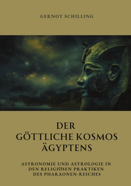 Der göttliche Kosmos Ägyptens - Gernot Schilling