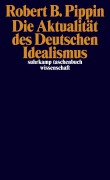 Cover-Bild zum Titel 'Die Aktualität des Deutschen Idealismus' von 'Robert B. Pippin'