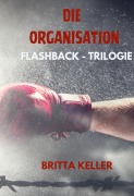 Cover-Bild zum Titel 'Die Organisation-Flashback-Trilogie' von 'Britta Keller'