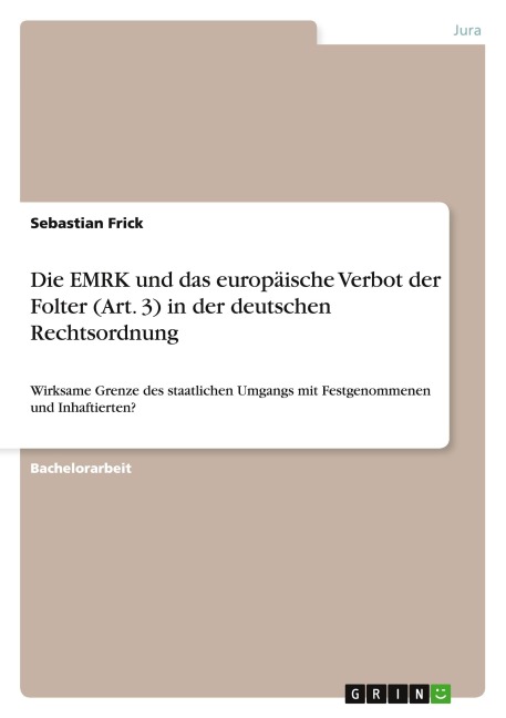 Die EMRK und das europäische Verbot der Folter (Art. 3) in der deutschen Rechtsordnung - Sebastian Frick
