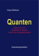Cover-Bild zum Titel 'Quanten, Zyklus der Zeit, Galaktische Mauern, Durch den Ereignishorizont' von 'Claus Birkholz'