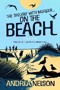 The Trouble With Murder... On The Beach - Andrea Nelson