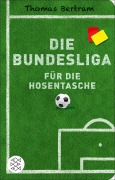 Cover-Bild zum Titel 'Die Bundesliga für die Hosentasche' von 'Thomas Bertram'