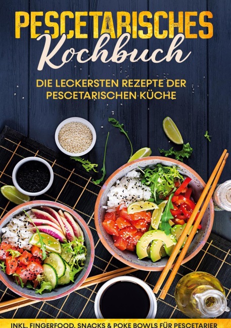 Pescetarisches Kochbuch: Die leckersten Rezepte der pescetarischen Küche | inkl. Fingerfood, Snacks & Poke Bowls für Pescetarier - Hennes Mankow