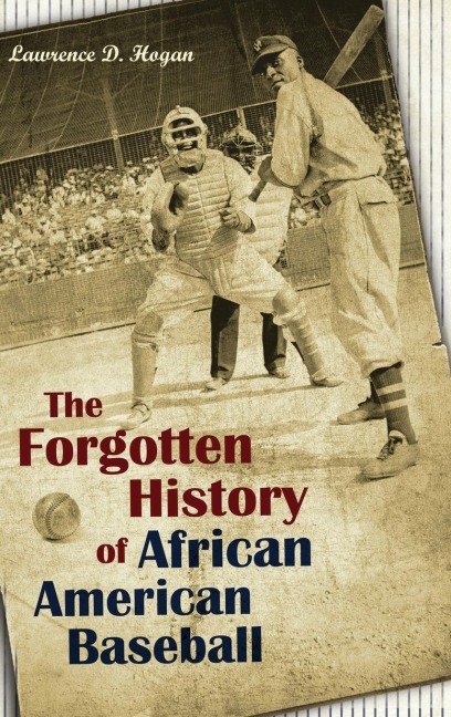 The Forgotten History of African American Baseball - Lawrence Hogan