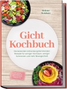 Cover-Bild zum Titel 'Gicht Kochbuch: Die leckersten entzündungshemmenden Rezepte für weniger Harnsäure, weniger Schmerzen und mehr Beweglichkeit - inkl. 30-Tage-Ernährungsplan, Brote, Aufstriche, Getränke uvm.' von 'Helene Weidner'