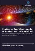 Cover-Bild zum Titel 'Mateo: ontrafelen van de oorzaken van schooluitval' von 'Leonardo Torres Marques'