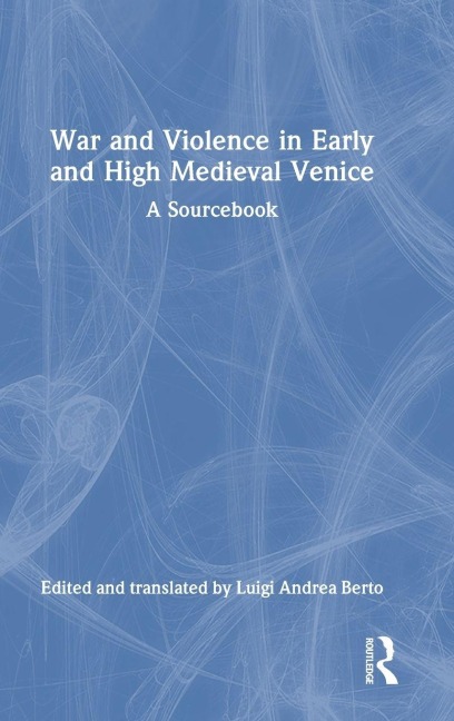 War and Violence in Early and High Medieval Venice - 
