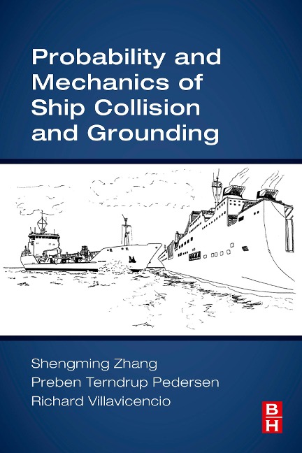 Probability and Mechanics of Ship Collision and Grounding - Shengming Zhang, Preben Terndrup Pedersen, Richard Villavicencio